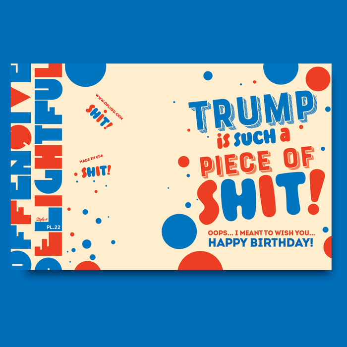 TRUMP IS A PIECE of... political, birthday, funny